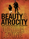 Beauty and Atrocity (eBook): People, Politics and Ireland's Fight for Peace